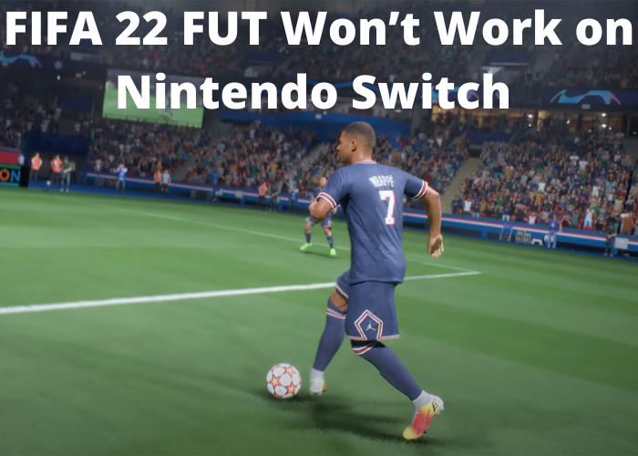 FIFA 22 FUT Won’t Work on Nintendo Switch