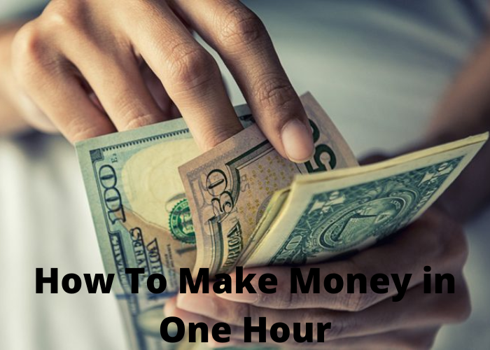 How To Make Money in One Hour