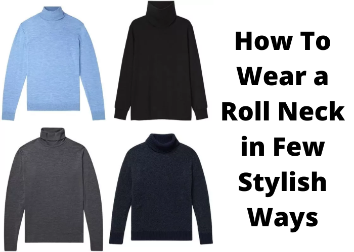 How To Wear a Roll Neck in Few Stylish Ways