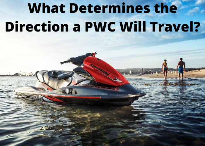 What Determines the Direction a PWC Will Travel?
