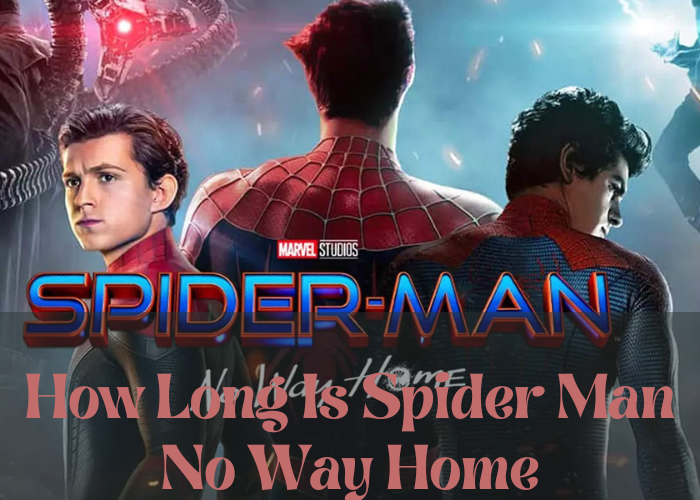 How Long Is Spider Man No Way Home
