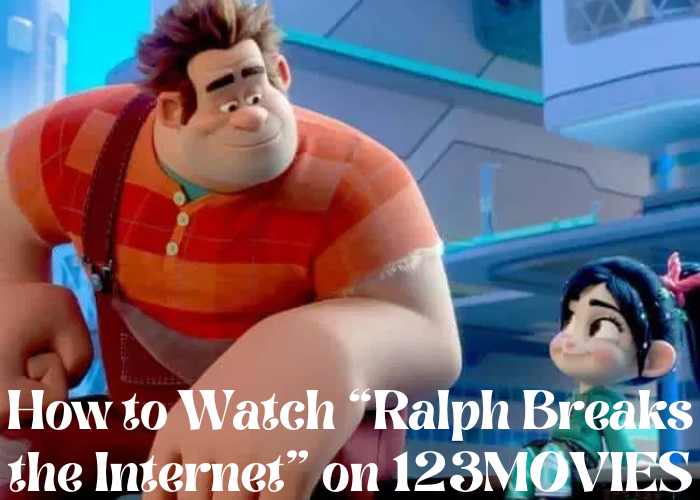 How to watch "Ralph Breaks the Internet" on 123movies
