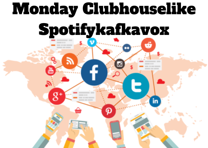 Monday clubhouselike spotifykafkavox